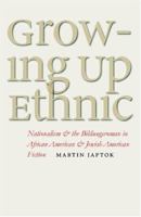 Growing Up Ethnic: Nationalism and the Bildungsroman in African American and Jewish American Fiction 0877459231 Book Cover