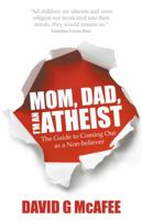 Mom, Dad, I'm an Atheist: The Guide to Coming Out as a Non-Believer 1839193085 Book Cover