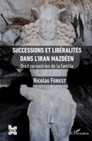 Successions et libéralités dans l'Iran mazdéen: Droit zoroastrien de la famille (L'Iran En Transition) (French Edition) 2343217505 Book Cover