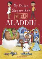 My Rotten Stepbrother Ruined Aladdin (My Rotten Stepbrother Ruined Fairy Tales) 1496544684 Book Cover