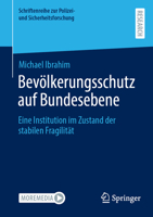 Bevölkerungsschutz auf Bundesebene: Eine Institution im Zustand der stabilen Fragilität (Schriftenreihe zur Polizei- und Sicherheitsforschung) (German Edition) 3658513098 Book Cover