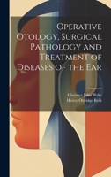 Operative Otology, Surgical Pathology and Treatment of Diseases of the Ear 1022204637 Book Cover