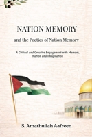 NATION MEMORY and the Poetics of Nation Memory: A Critical and Creative Engagement with Memory, Nation, and Imagination B0GP8DK86R Book Cover