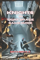 Knights in Tight Spaces Game Guide: Tips, Tactics, and Deck-Building Secrets for Winning Every Fight B0F2HCV2D9 Book Cover