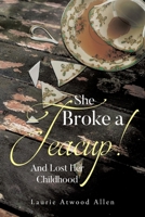 She Broke a Teacup!: And Lost Her Childhood B0F4CXXM6W Book Cover