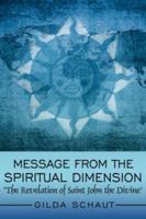 Message From the Spiritual Dimension: "The Revelation of Saint John the Divine" 1434300994 Book Cover