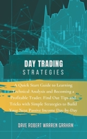 Day Trading Strategies: A Quick Start Guide to Learning Technical Analysis and Becoming a Profitable Trader. Find Out Tips and Tricks with Simple ... to Build Your Next Passive Income Day-by-Day 1914409507 Book Cover