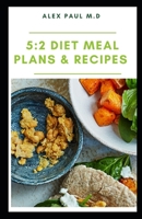 5:2 Diet Meal Plans & Recipes: The Essential Guide for Intermittent Fasting with Easy Recipes ,10 day meal plan and Weight Loss, managing diabetes B08N9KNN2L Book Cover