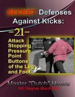 SECRET Defenses Against Kicks: -21- Attack Stopping Pressure Point Buttons of the Leg and Foot 1496060113 Book Cover