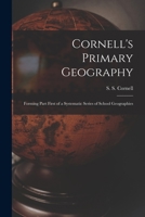 Cornell's Primary Geography: Forming Part First of a Systematic Series of School Geographies 1240926669 Book Cover