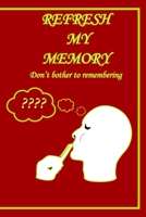 Refresh my memory Notebook Journal Don’t bother to remembering: Blank Lined Journal Notebook for job, 6" x 9" Inches 120 Total Pages for 1679391887 Book Cover