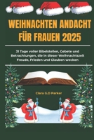 WEIHNACHTEN ANDACHT FÜR FRAUEN 2025: 31 Tage voller Bibelstellen, Gebete und Betrachtungen, die in dieser Weihnachtszeit Freude, Frieden und Glauben wecken B0FVF54Q6H Book Cover