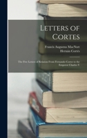 Letters of Cortes: The Five Letters of Relation From Fernando Cortes to the Emperor Charles V 1015971776 Book Cover