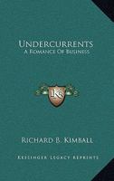 Undercurrents: A Romance Of Business 0548298343 Book Cover