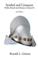 Symbol and Conquest: Public Ritual and Drama in Santa Fe, New Mexico (Symbol, Myth, and Ritual Series) 0826313728 Book Cover