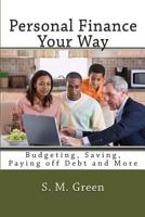 Personal Finance Your Way: Budgeting, Saving, Paying off Debt and More 1499566956 Book Cover