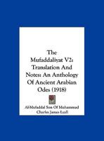 The Mufaddaliyat V2: Translation And Notes: An Anthology Of Ancient Arabian Odes 1167233867 Book Cover