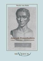 Joseph Fraunhofers Leben, Leistungen Und Wirksamkeit 3958015654 Book Cover