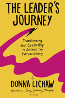 The Leader's Journey: Transforming Your Leadership to Achieve the Extraordinary 1959029134 Book Cover