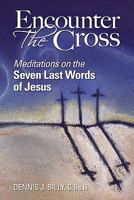 Encounter the Cross: Meditations on the Seven Last Words of Jesus 0764819410 Book Cover