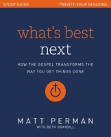 What's Best Next Study Guide: How the Gospel Transforms the Way You Get Things Done 0310100089 Book Cover