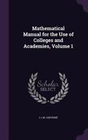 Mathematical Manual for the Use of Colleges and Academies, Volume 1 1358367531 Book Cover
