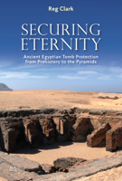 Securing Eternity: Ancient Egyptian Tomb Protection from Prehistory to the Pyramids 9774169026 Book Cover