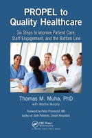 Propel to Quality Healthcare: Six Steps to Improve Patient Care, Staff Engagement, and the Bottom Line 0367735997 Book Cover