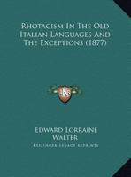 Rhotacism in the Old Italian Languages and the Exceptions 1355192498 Book Cover