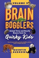 Brain Bogglers: Animal Trivia and Beastly Bizarre Facts for Quirky Kids 1067120815 Book Cover