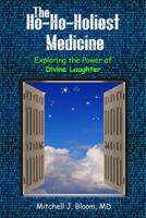 The Ho-Ho-Holiest Medicine: Exploring the Power of Divine Laughter 1733829806 Book Cover