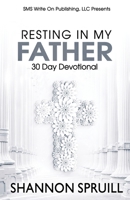 Resting In My Father: 30 Day Devotional 173554373X Book Cover