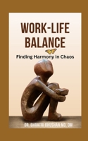 Work-Life Balance: Finding Harmony in Chaos B0CMDKDKJZ Book Cover