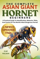 THE COMPLETE ASIAN GIANT HORNET FOR BEGINNERS: A Practical Guide To Identification, Behavior, Risks, And Control Of The World’s Most Dangerous Hornet B0FN2FR5X2 Book Cover