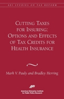 Cutting Taxes for Insuring: Options and Effects of Tax Credits for Health Insurance 0844771600 Book Cover