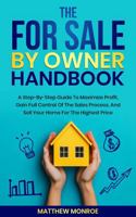 The For Sale By Owner Handbook: A STEP-BY-STEP GUIDE TO MAXIMIZE PROFIT, GAIN FULL CONTROL OF THE SALES PROCESS, AND SELL YOUR HOME FOR THE HIGHEST PRICE B0DPGQWTZP Book Cover