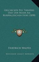 Geschichte Des Theaters Und Der Musik Am Kurpfalzischen Hofe 1178796604 Book Cover