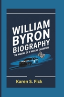 WILLIAM BYRON BIOGRAPHY: The Making of a NASCAR Champion B0DY1TV2YJ Book Cover