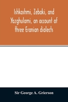 Ishkashmi, Zebaki and Yazghulami an Account of Three Eranian Dialects 9354013317 Book Cover