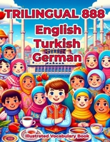 Trilingual 888 English Turkish German Illustrated Vocabulary Book: Colorful Edition B0CTYQVZY5 Book Cover