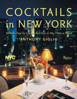 Cocktails in New York: Where to Find 100 Classics and How to Mix Them at Home 0847826643 Book Cover