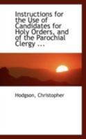 Instructions for the Use of Candidates for Holy Orders, and of the Parochial Clergy ... 0469356537 Book Cover