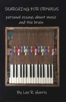 Searching for Orpheus: Personal Essays about Music and the Brain 0986132055 Book Cover