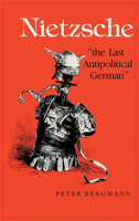 Nietzsche: The Last Antipolitical German 0253340616 Book Cover