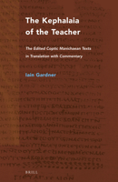 The Kephalaia of the Teacher: The Edited Coptic Manichaean Texts in Translation With Commentary (Nag Hammadi and Manichaean Studies) 9004322590 Book Cover