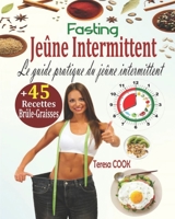 Jeûne Intermittent, Fasting: Le Guide Pratique du Jeûne Intermittent: la Méthode Ultra Efficace pour Perdre du Poids Rapidement et Vivre Longtemps B0857BHKJN Book Cover