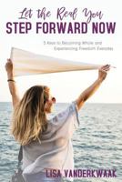 Let the Real You Step Forward Now: 5 Keys to Becoming Whole and Experiencing Freedom Everyday 1486617182 Book Cover