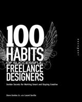 100 Habits of Successful Freelance Designers: Insider Secrets for Working Smart & Staying Creative 1592535127 Book Cover