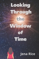 Looking Through the Window of Time: It Started Out My Story... Then It Became His B0B27Z217Y Book Cover