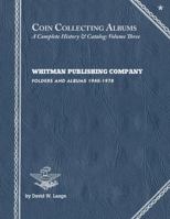 COIN COLLECTING ALBUMS a COMPLETE HISTORY and CATALOG : Whitman Publishing Company Folders and Albums 1940-1978 0989455327 Book Cover